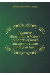 Japanese Illustration a History of the Arts of Wood-Cutting and Colour Printing in Japan