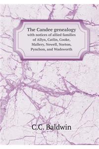 The Candee Genealogy with Notices of Allied Families of Allyn, Catlin, Cooke, Mallery, Newell, Norton, Pynchon, and Wadsworth