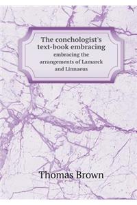 The Conchologist's Text-Book Embracing Embracing the Arrangements of Lamarck and Linnaeus
