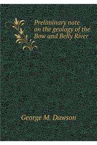 Preliminary note on the geology of the Bow and Belly River