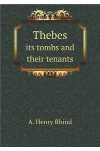 Thebes Its Tombs and Their Tenants