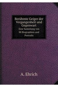 Berühmte Geiger Der Vergangenheit Und Gegenwart Eine Sammlung Von 88 Biographien Und Portraits