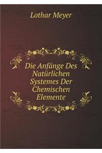 Die Anfänge Des Natürlichen Systemes Der Chemischen Elemente