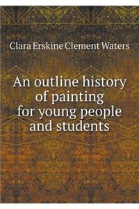 An Outline History of Painting for Young People and Students