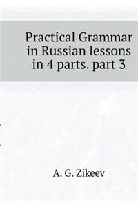 Practical Grammar in Russian Lessons in 4 Parts. Part 3