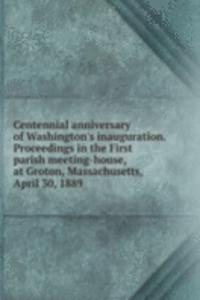 CENTENNIAL ANNIVERSARY OF WASHINGTONS I