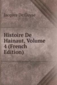 Histoire De Hainaut, Volume 4 (French Edition)