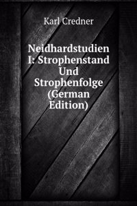 Neidhardstudien I: Strophenstand Und Strophenfolge (German Edition)