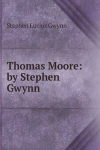 Thomas Moore: By Stephen Gwynn