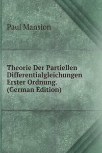 Theorie Der Partiellen Differentialgleichungen Erster Ordnung. (German Edition)