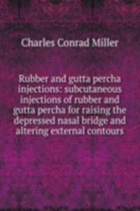 Rubber and gutta percha injections: subcutaneous injections of rubber and gutta percha for raising the depressed nasal bridge and altering external contours