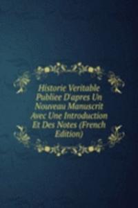 Historie Veritable Publiee D'apres Un Nouveau Manuscrit Avec Une Introduction Et Des Notes (French Edition)