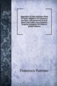Appendice Al Libro Intitolato Rime Di Dante Alighieri E Di Giannozzo Sacchetti: Sull'autenticita Di Esse Rime E Sul Codice Clxxx Palatino, Scoperto Autografo Del Petrarca (Italian Edition)