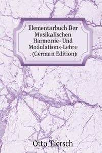 Elementarbuch Der Musikalischen Harmonie- Und Modulations-Lehre