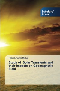 Study of Solar Transients and their Impacts on Geomagnetic Field