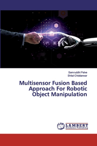 Multisensor Fusion Based Approach For Robotic Object Manipulation