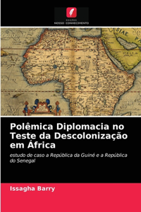 Polêmica Diplomacia no Teste da Descolonização em África