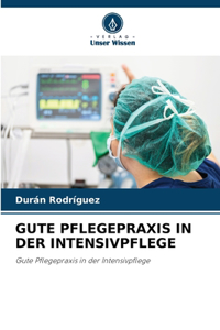 Gute Pflegepraxis in Der Intensivpflege