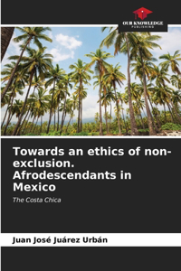 Towards an ethics of non-exclusion. Afrodescendants in Mexico