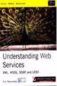 Understanding Web Services: Xml, Soap, Uddi, And Wsdl