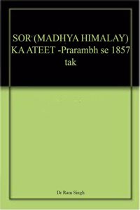 SOR (MADHYA HIMALAY) KA ATEET -Prarambh se 1857 tak