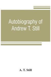 Autobiography of Andrew T. Still, with a history of the discovery and development of the science of osteopathy, together with an account of the founding of the American School of Osteopathy; and lectures delivered before that institution from time
