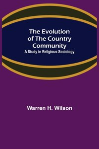 Evolution of the Country Community; A Study in Religious Sociology