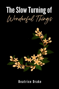 Slow Turning of Wonderful Things