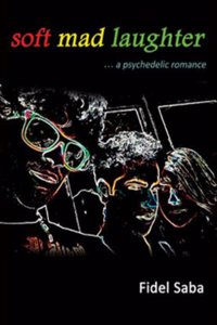 Soft Mad Laughter . . . a psychedelic romance