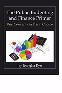 The Public Budgeting And Finance Primer Key Concept In Fiscal Chioice