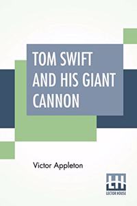 Tom Swift And His Giant Cannon