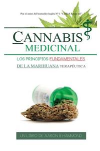 Cannabis Medicinal: Los principios Fundamentales de la marihuana terapéutica