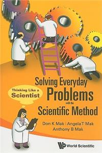 Solving Everyday Problems with the Scientific Method: Thinking Like a Scientist