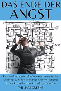 Das Ende der Angst Raus aus dem Labyrinth der Gedanken, Lernen Sie, Ihre Emotionen zu Kontrollieren, Ihren Kopf von Problemen zu Befreien und Ihr Leben in Frieden zu Genießen.