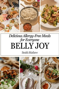 Belly Joy: Delicious Allergy-Free Meals for Everyone