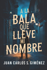 A la bala que lleve mi nombre