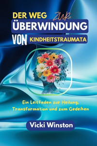 Der Weg zur Überwindung von Kindheitstraumata