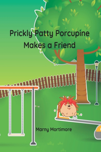 Prickly Patty Porcupine Makes a Friend