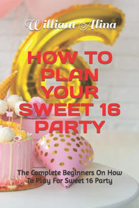 How to Plan Your Sweet 16 Party