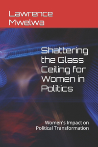 Shattering the Glass Ceiling for Women in Politics