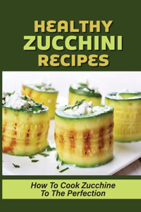 Healthy Zucchini Recipes