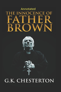 The Innocence of Father Brown (Annotated Original Edition)