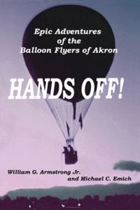 Hands Off!: Epic Adventures of the Balloon Flyers of Akron