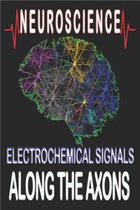 Neuroscience Electrochemical Signals, Along the Axons: brain neuroscience gifts thoughts, this biology, neuroscience, and neuroanatomy perfect for a current or aspiring scientist, egardless of whether yo