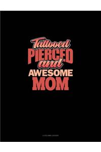 Tattooed Pierced And Awesome Mom