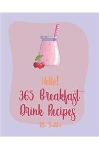 Hello! 365 Breakfast Drink Recipes