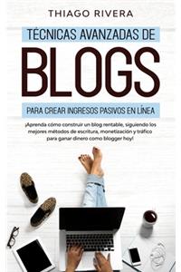 Técnicas Avanzadas de Blogs Para Crear Ingresos Pasivos en Línea