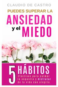 Puedes superar la Ansiedad y el Miedo