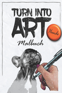 TURN INTO ART Malbuch -Hunde-