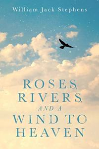 Roses, Rivers, and a Wind to Heaven